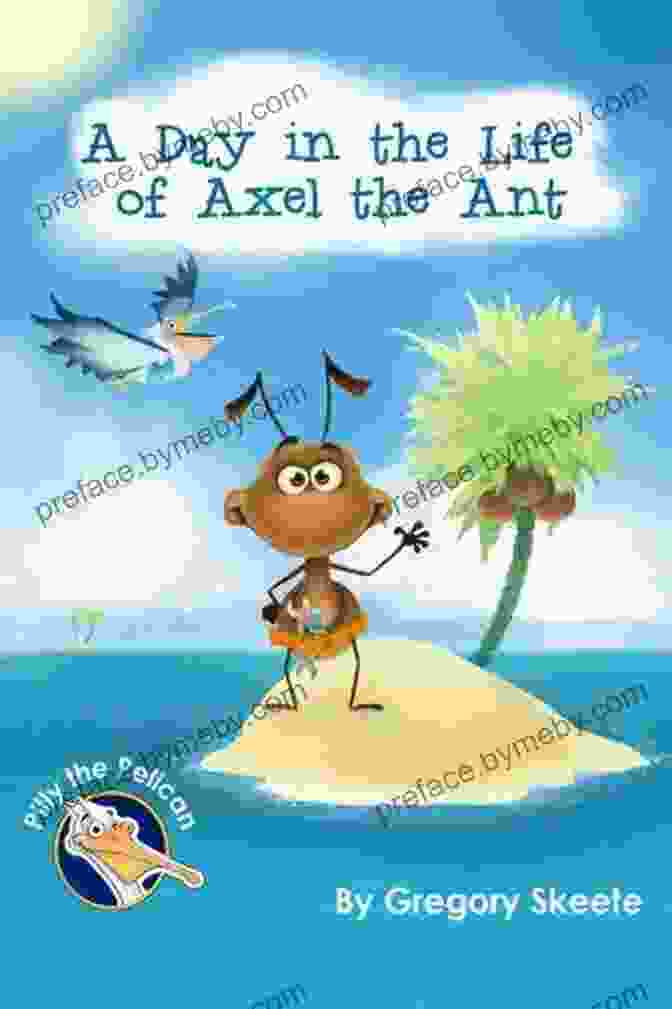 Axel The Ant And Pilly The Pelican Standing On A Leaf, Looking Up At The Sky. A Day In The Life Of Axel The Ant (Pilly The Pelican Children S Series)