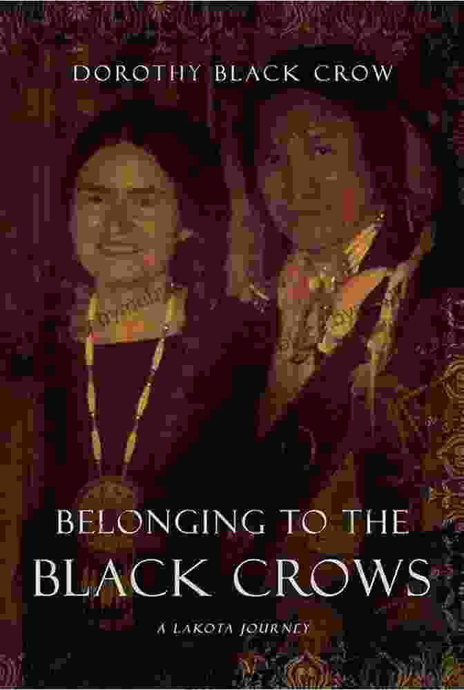 Belonging To The Black Crows Lakota Journey Book Cover Belonging To The Black Crows: A Lakota Journey