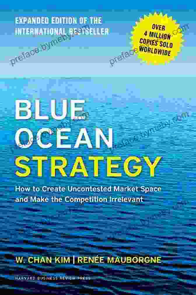 Blue Ocean Strategy Expanded Edition Book Blue Ocean Strategy Expanded Edition: How To Create Uncontested Market Space And Make The Competition Irrelevant