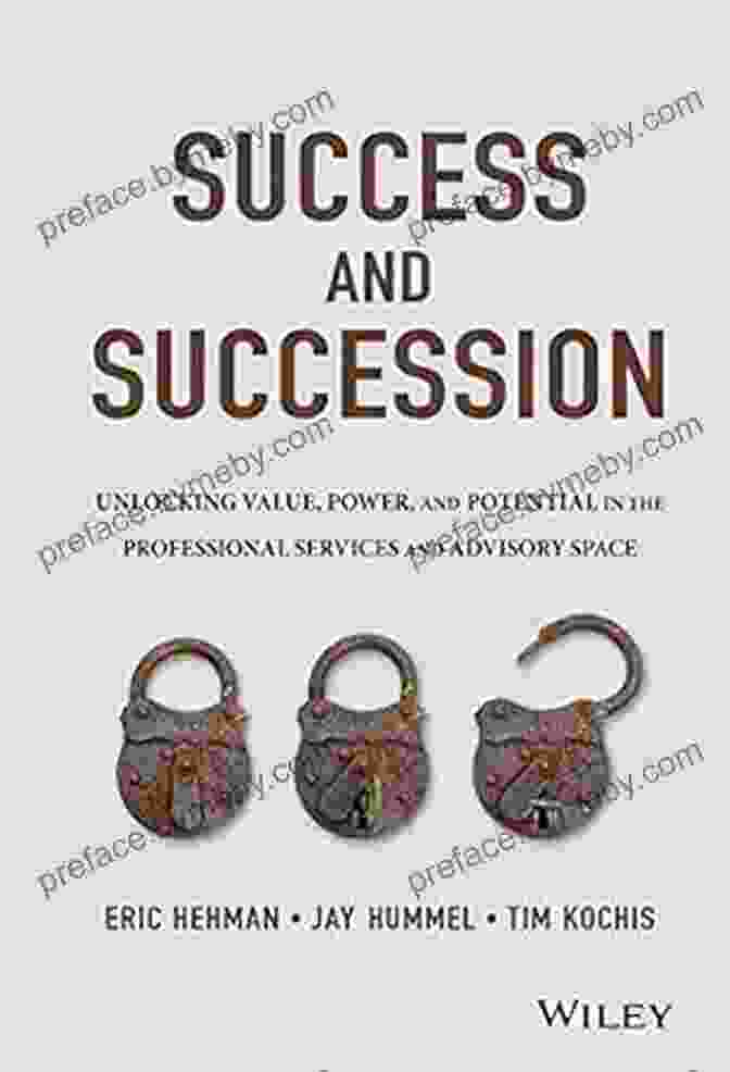 Book Cover For Unlocking Value, Power, And Potential In The Professional Services And Advisory Industries Success And Succession: Unlocking Value Power And Potential In The Professional Services And Advisory Space