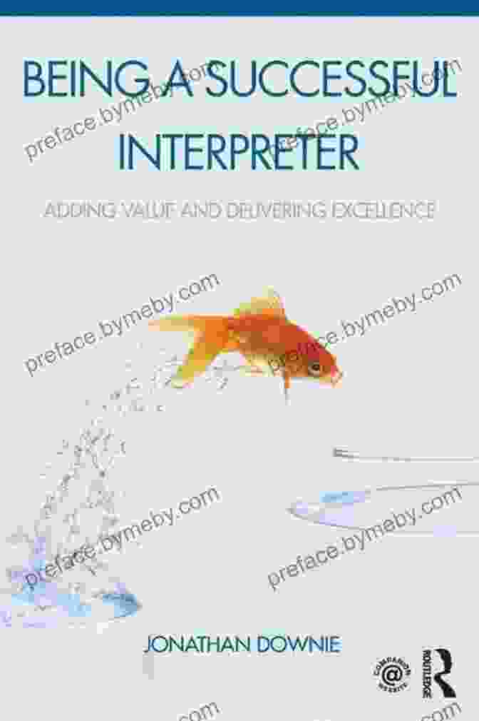 Book Cover Image Of Adding Value And Delivering Excellence Being A Successful Interpreter: Adding Value And Delivering Excellence