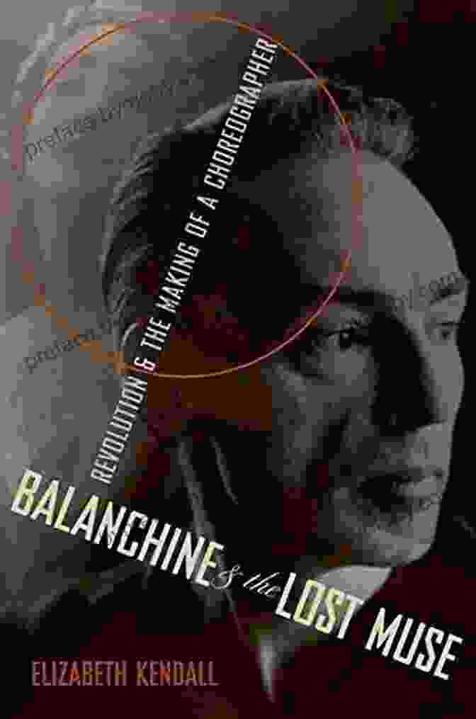 Book Cover Of Balanchine The Lost Muse Balanchine The Lost Muse: Revolution The Making Of A Choreographer