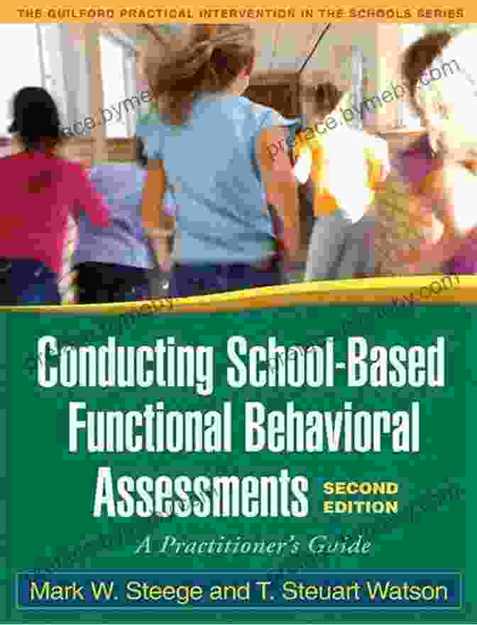 Conducting School Based Functional Behavioral Assessments Third Edition Conducting School Based Functional Behavioral Assessments Third Edition: A Practitioner S Guide (The Guilford Practical Intervention In The Schools Series)