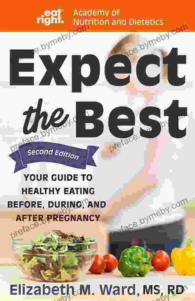 Cover Image Of 'Your Guide To Healthy Eating Before During And After Pregnancy 2nd Edition' Expect The Best: Your Guide To Healthy Eating Before During And After Pregnancy 2nd Edition