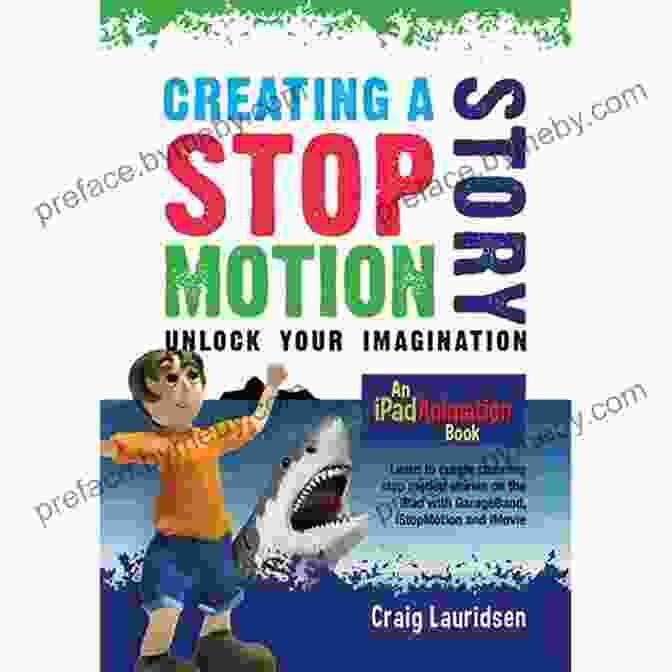 Creating Stop Motion Story Book Cover, A Vibrant Image Showcasing Characters Brought To Life With Stop Motion Animation Creating A Stop Motion Story Unlock Your Imagination: An IPad Animation