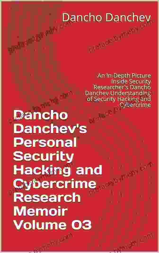 Dancho Danchev's Personal Security Hacking And Cybercrime Research Memoir Volume Book Cover With A Dark And Mysterious Theme, Featuring A Person With A Laptop In A Shadowy Background. Dancho Danchev S Personal Security Hacking And Cybercrime Research Memoir Volume 02: An In Depth Picture Inside Security Researcher S Dancho Danchev Understanding Of Security Hacking And Cybercrime