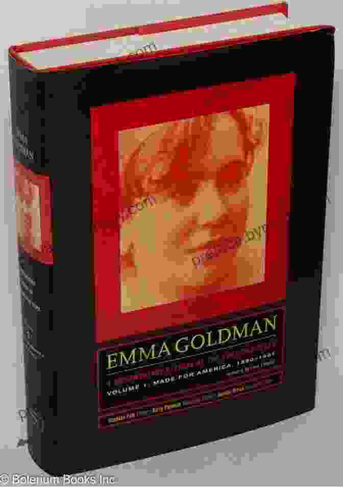 Documentary History Of The American Years Volume Emma Goldman Vol 2: A Documentary History Of The American Years Volume 2: Making Speech Free 1902 1909