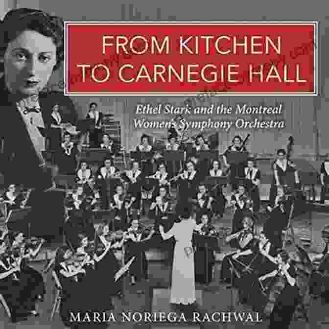 Ethel Stark And The Montreal Women Symphony Orchestra Book Cover From Kitchen To Carnegie Hall: Ethel Stark And The Montreal Women S Symphony Orchestra