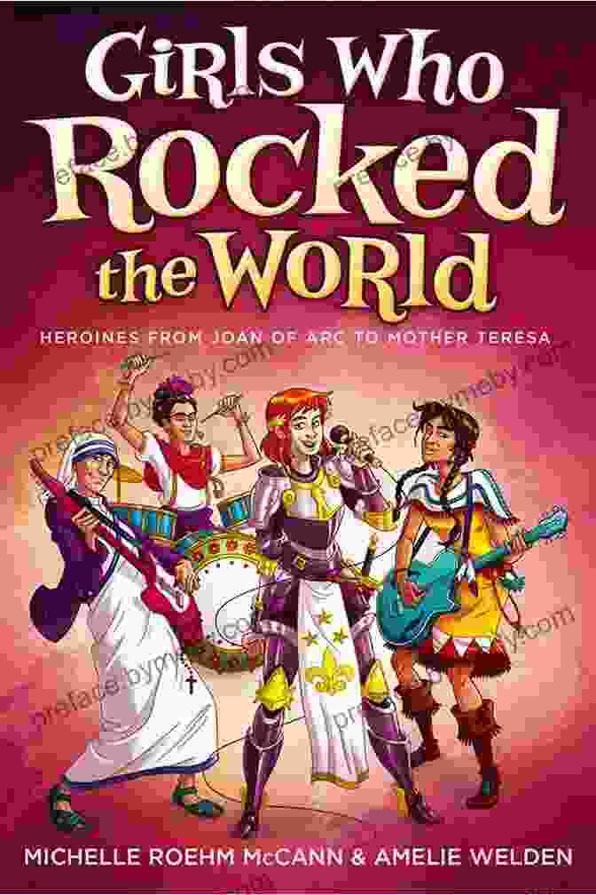 Girls Who Rocked The World Book Cover Girls Who Rocked The World: Heroines From Joan Of Arc To Mother Teresa