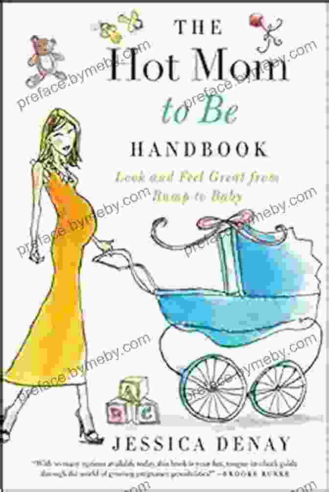 Glowing Pregnant Belly The Hot Mom To Be Handbook: Look And Feel Great From Bump To Baby