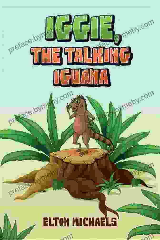 Iggie The Talking Iguana Book Cover With A Vibrant Illustration Of The Titular Iguana. Iggie The Talking Iguana Elton Michaels