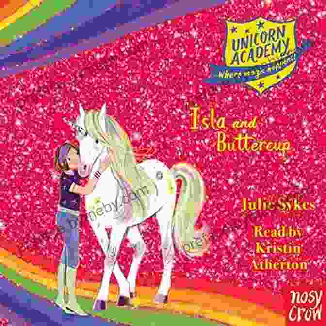 Isla And Buttercup Share Moments Of Laughter And Adventure With Their Unicorn Academy Friends. Unicorn Academy #12: Isla And Buttercup