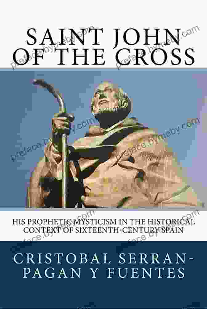 Saint John Of The Cross, A 16th Century Spanish Mystic And Poet Saint John Of The Cross: Devotions Prayers Living Wisdom