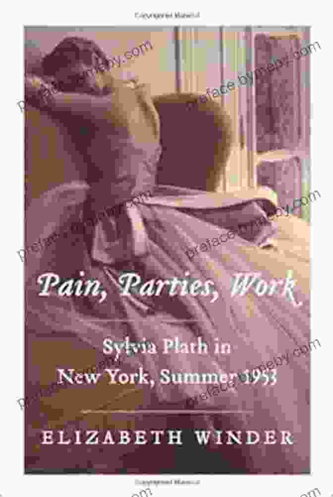 Sylvia Plath In New York Summer 1953 Book Cover Pain Parties Work: Sylvia Plath In New York Summer 1953 (P S )