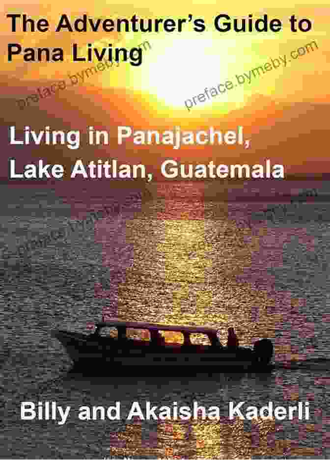 The Adventurer's Guide To Pana Living Book Cover The Adventurer S Guide To Pana Living: Living In Panajachel Lake Atitlan Guatemala