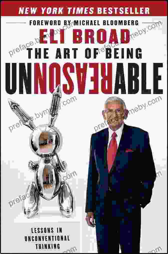 The Art Of Being Unreasonable By Eli Broad And Adil Najam The Art Of Being Unreasonable: Lessons In Unconventional Thinking