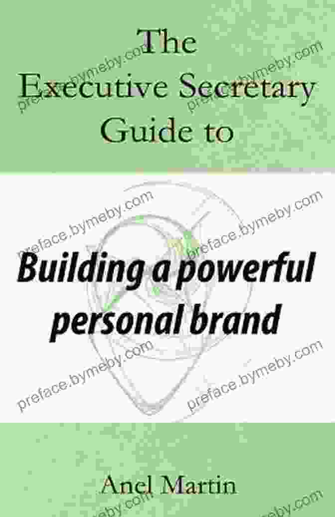 The Executive Secretary's Guide To Building A Powerful Personal Brand The Executive Secretary Guide To Building A Powerful Personal Brand (The Executive Secretary Guides 2)