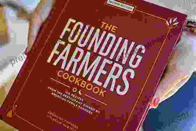 The Founding Farmers Cookbook The Founding Farmers Cookbook: 100 Recipes For True Food Drink From The Restaurant Owned By American Family Farmers