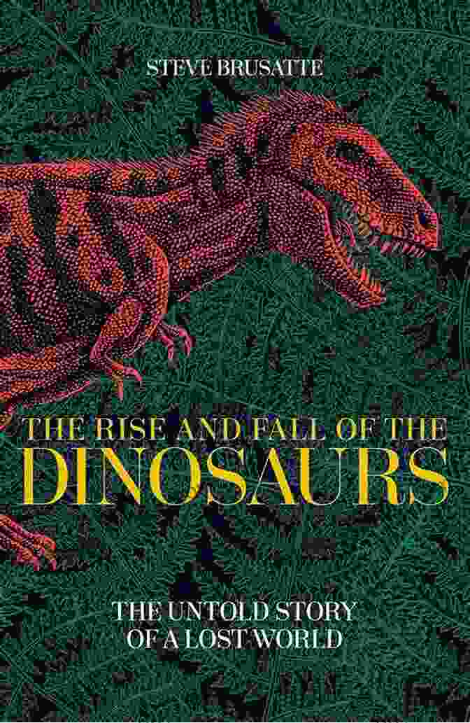 The Rise And Fall Of Dinosaurs, A Captivating Exploration Of Their History And Extinction Dinosaurs Amazing Animals Elizabeth Dylan