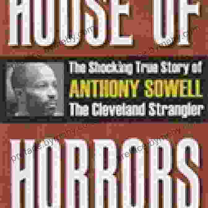 The Shocking True Story Of Anthony Sowell: The Cleveland Strangler House Of Horrors: The Shocking True Story Of Anthony Sowell The Cleveland Strangler