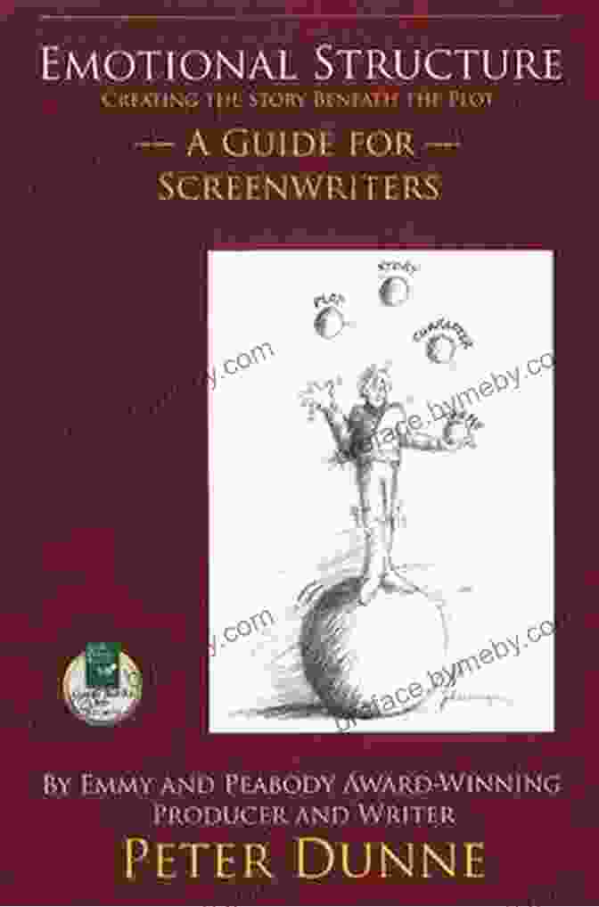 The Story Foundation Emotional Structure: Creating The Story Beneath The Plot: A Guide For Screenwriters