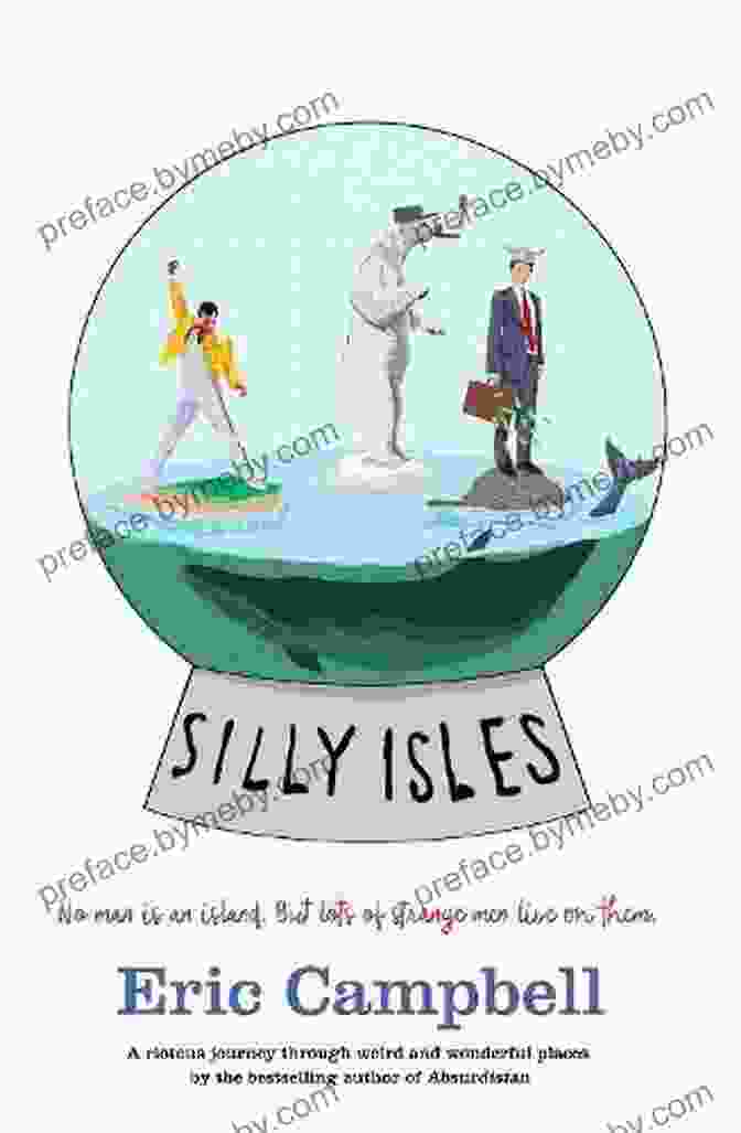 The Whimsical And Colorful Cover Of 'Silly Isles' By Eric Campbell, Featuring A Group Of Zany Characters Exploring A Fantastical Landscape. Silly Isles Eric Campbell