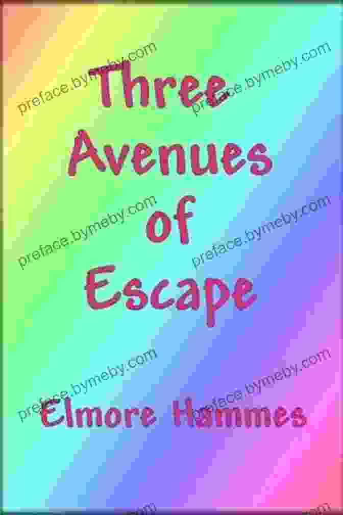 Three Avenues Of Escape Book Cover Featuring A Collage Of Vibrant Colors And Intriguing Imagery Three Avenues Of Escape Elmore Hammes