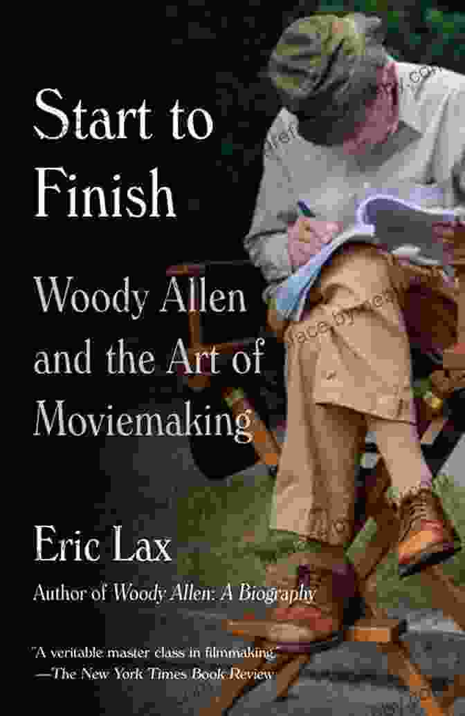 Woody Allen's Legacy Start To Finish: Woody Allen And The Art Of Moviemaking