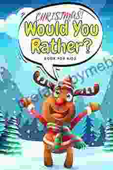 Christmas Would You Rather? For Kids: 100 Funny Crazy Questions Winter Holiday Edition Family Activity Try Not To Laught Challange (Christmas Games)