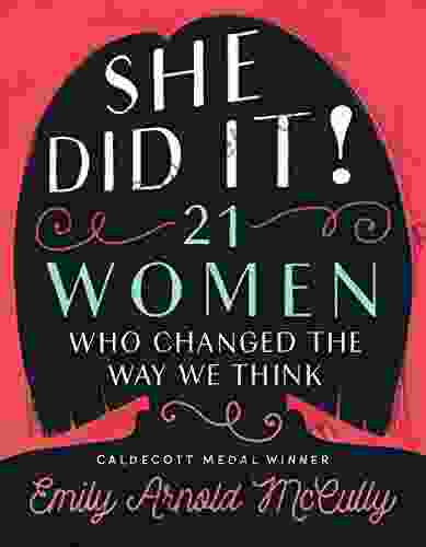 She Did It : 21 Women Who Changed the Way We Think