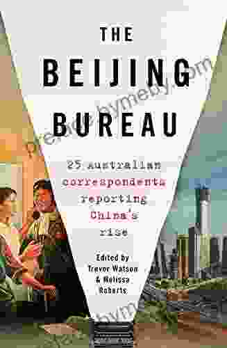 The Beijing Bureau: 25 Australian Correspondents Reporting China s Rise