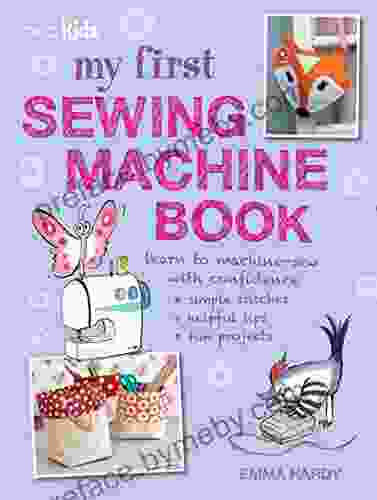 My First Sewing Machine Book: 35 fun and easy projects for children aged 7 years +