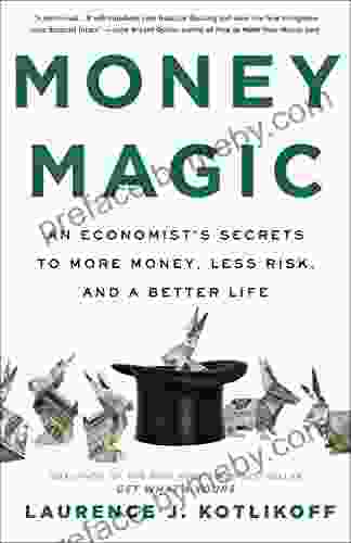 Money Magic: An Economist S Secrets To More Money Less Risk And A Better Life