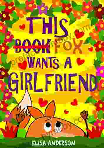 This Fox Wants A Girlfriend A Fun Filled Early Reader Story For Preschool Toddlers Kindergarten And 1st Graders: An Interactive Easy To Read For Kids Ages 3 To 5 Upwards (This 10)