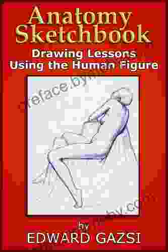 Anatomy Sketchbook Drawing Lessons Using The Human Figure