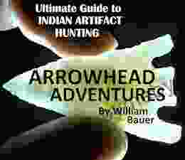 Arrowhead Adventures The Ultimate Guide To Indian Artifact Hunting