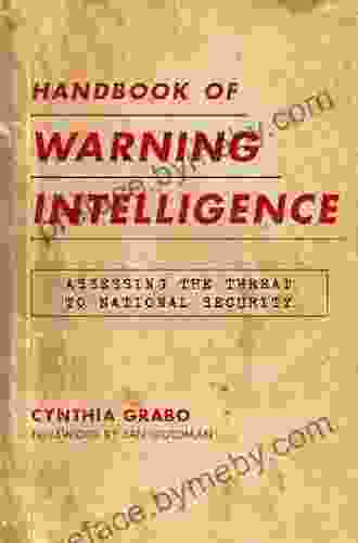 Handbook of Warning Intelligence: Assessing the Threat to National Security (Security and Professional Intelligence Education 12)