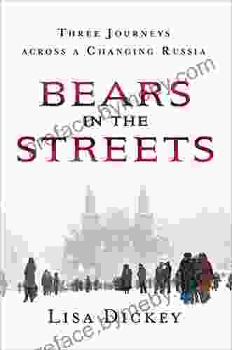 Bears In The Streets: Three Journeys Across A Changing Russia