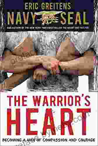 The Warrior S Heart: Becoming A Man Of Compassion And Courage