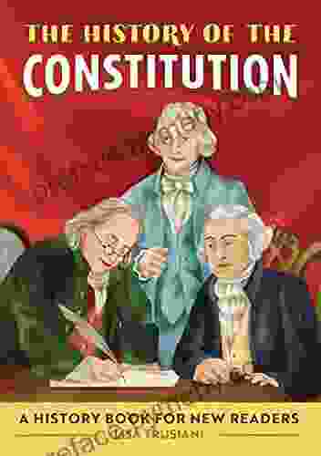 The History of The Constitution A History for New Readers (The History Of: A Biography for New Readers)