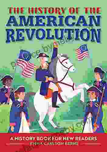 The History of the American Revolution: A History for New Readers (The History Of: A Biography for New Readers)