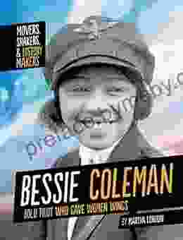 Bessie Coleman: Bold Pilot Who Gave Women Wings (Movers Shakers And History Makers)