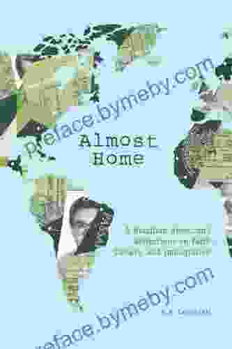 Almost Home: A Brazilian American S Reflections On Faith Culture And Immigration