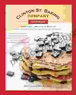 Clinton St Baking Company Cookbook: Breakfast Brunch Beyond From New York S Favorite Neighborhood Restaurant