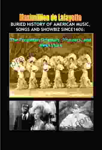 Buried History Of American Music Songs And Showbiz Since1606: The Forgotten Originals Pioneers And Mega Stars (America S Musical Heritage And Treasures)