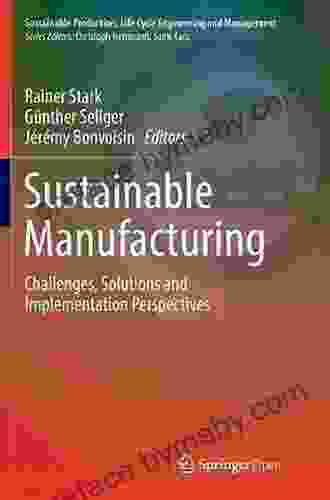 Sustainable Manufacturing: Challenges Solutions And Implementation Perspectives (Sustainable Production Life Cycle Engineering And Management)