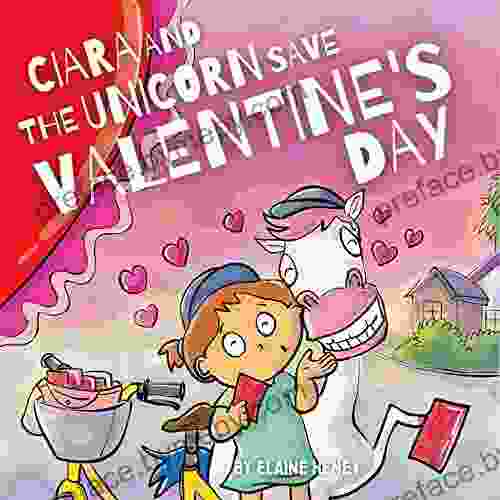 Ciara And The Unicorn Save Valentine S Day The Educational Story Picture About Love And The Post Office For Kids Age 2 6 (Unicorn Story For Girls Boys 5)