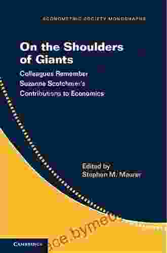 On The Shoulders Of Giants: Colleagues Remember Suzanne Scotchmer S Contributions To Economics (Econometric Society Monographs 57)