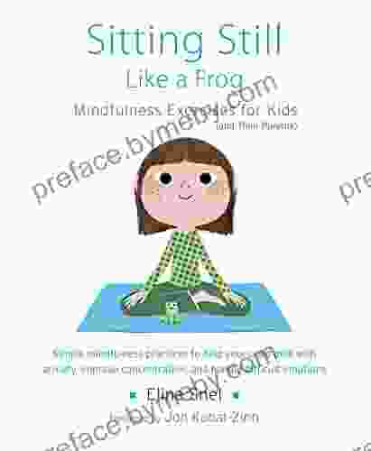 Sitting Still Like A Frog: Mindfulness Exercises For Kids (and Their Parents)