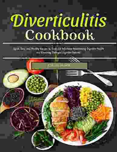 Diverticulitis Cookbook: Quick Easy and Healthy Recipes to Treat Gut Infections Maintaining Digestive Health and Repairing Damaged Digestive Systems